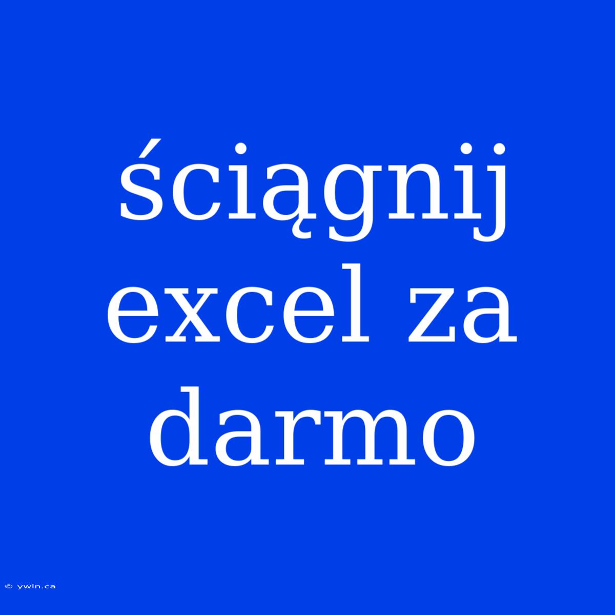 Ściągnij Excel Za Darmo