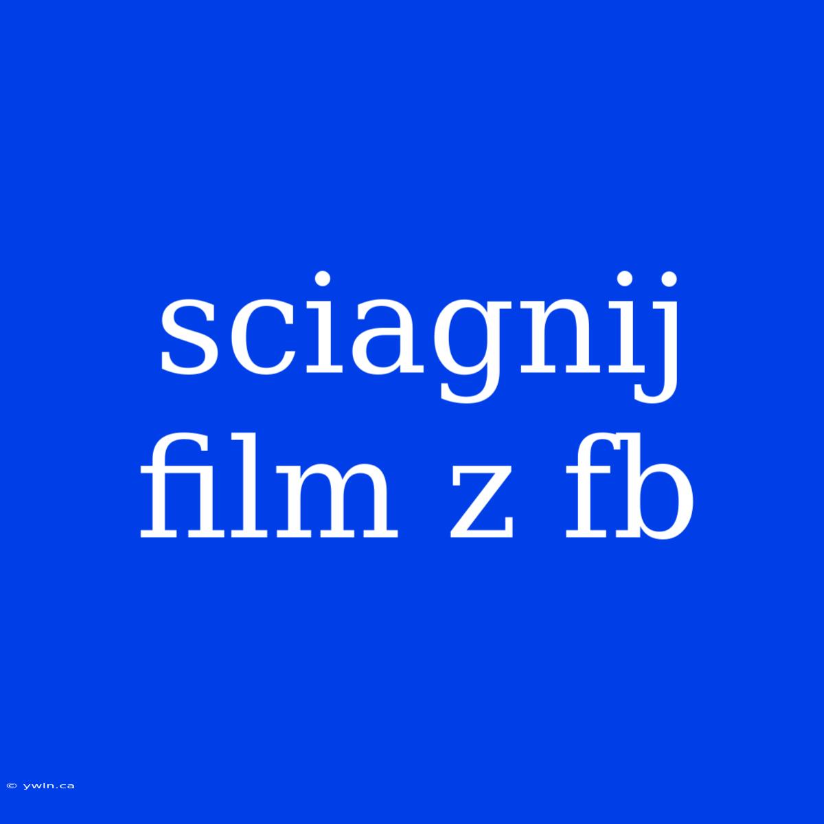 Sciagnij Film Z Fb