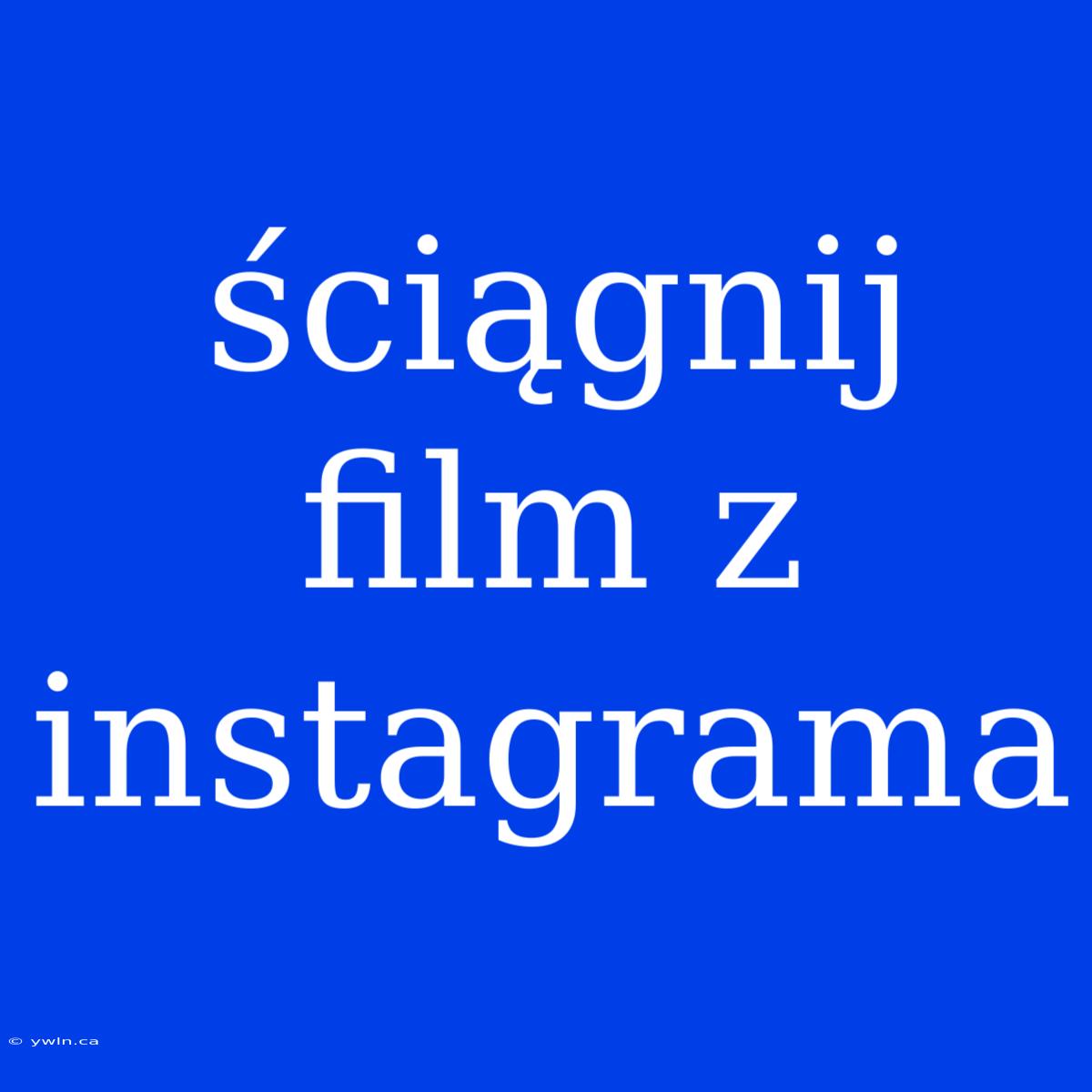 Ściągnij Film Z Instagrama