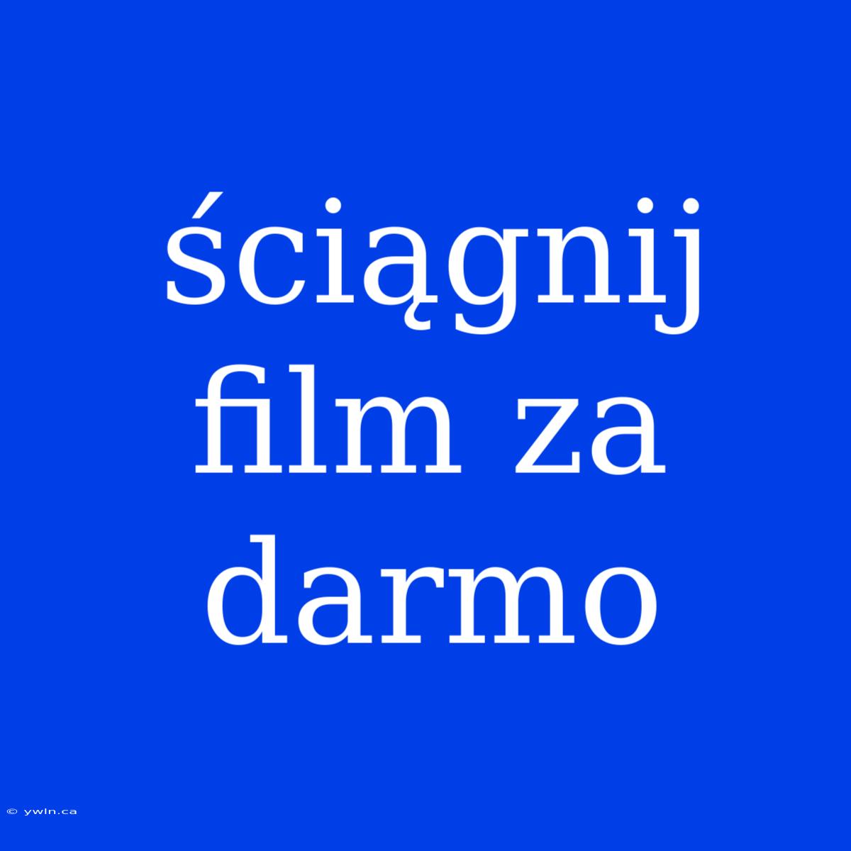 Ściągnij Film Za Darmo