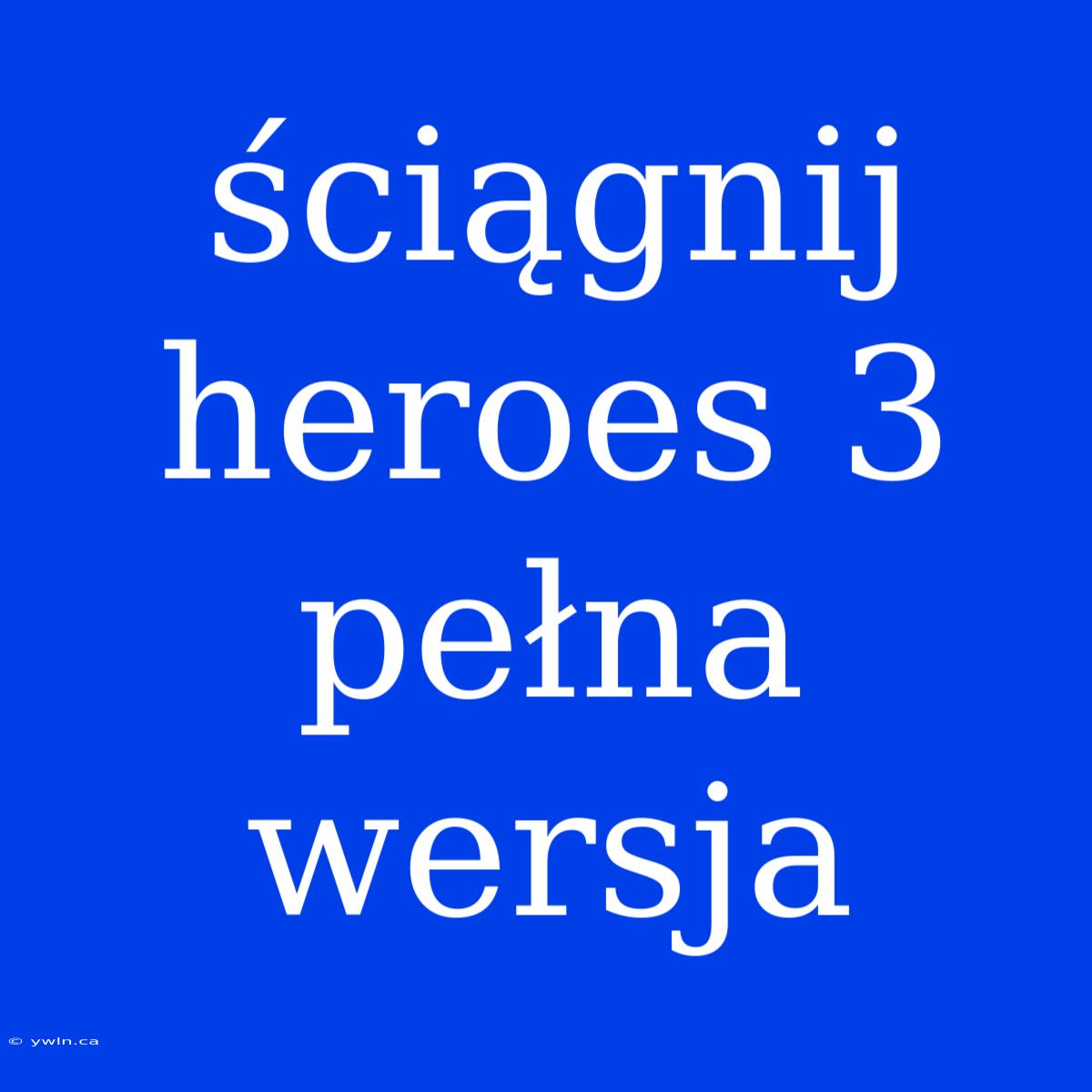 Ściągnij Heroes 3 Pełna Wersja