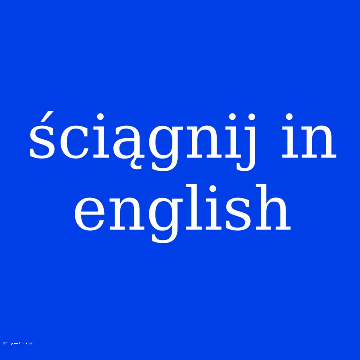 Ściągnij In English