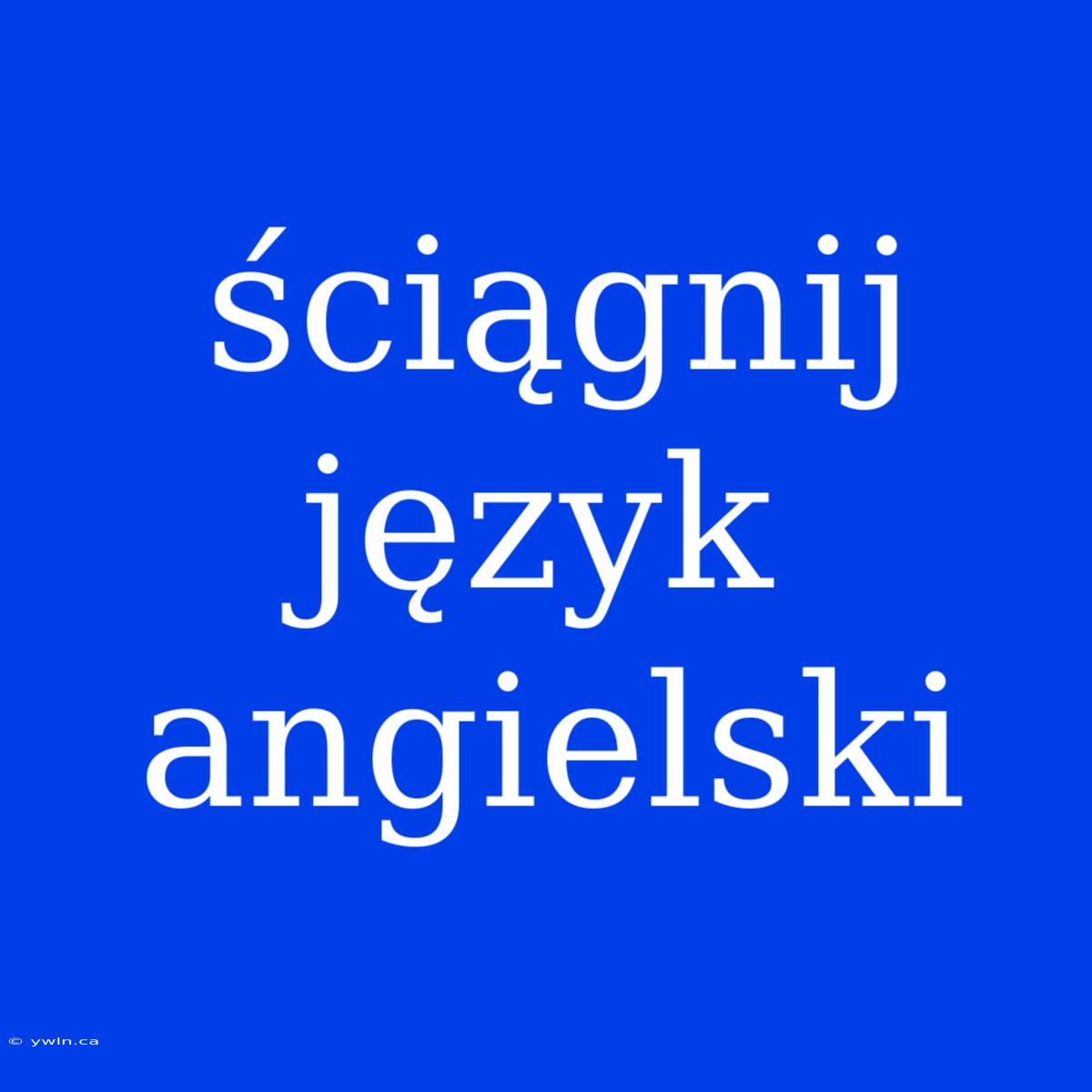 Ściągnij Język Angielski