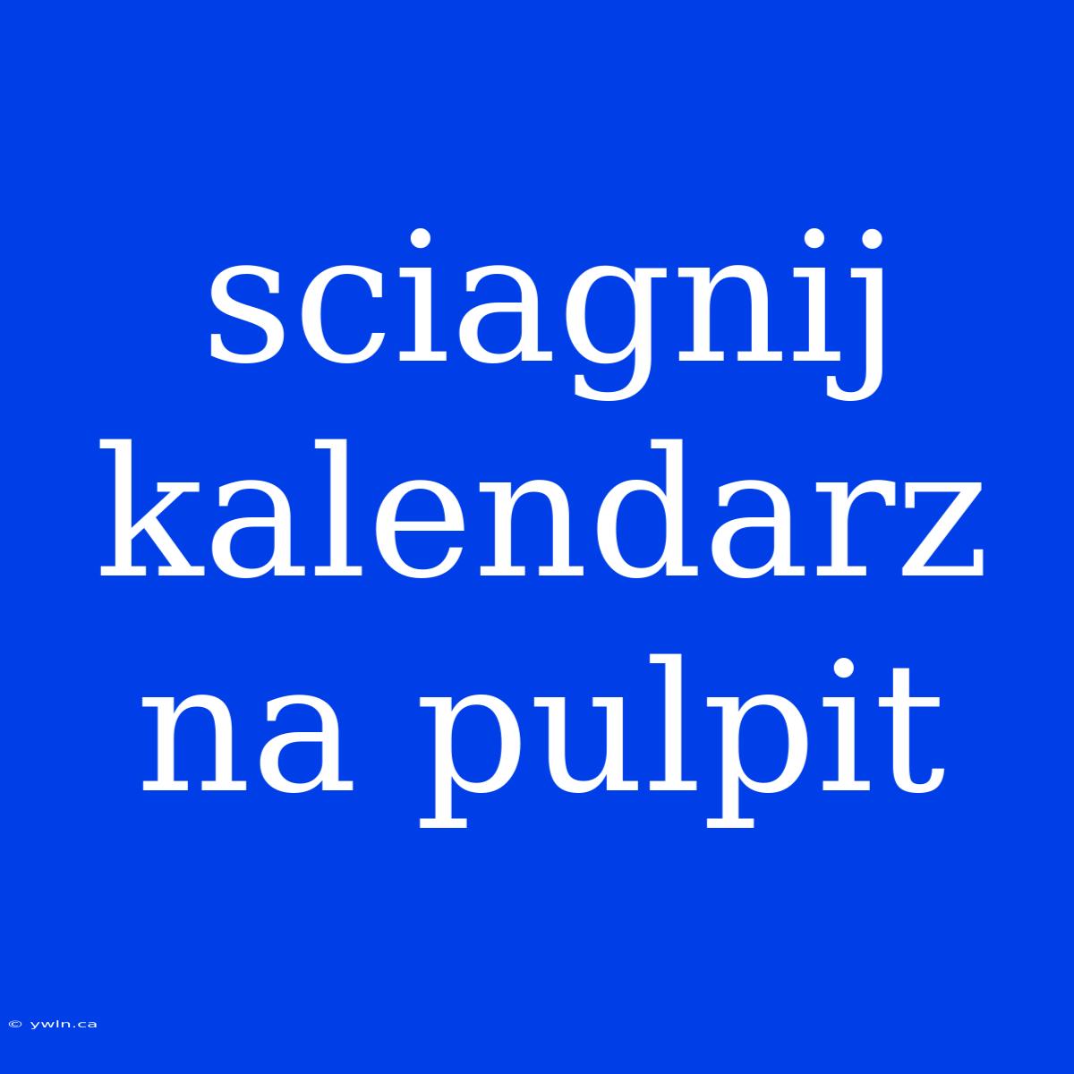 Sciagnij Kalendarz Na Pulpit