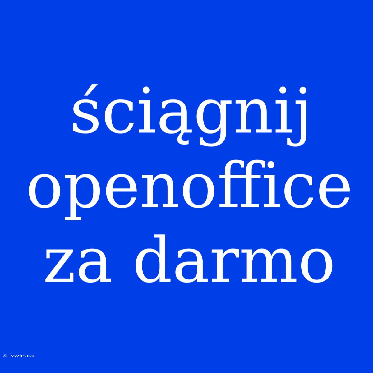 Ściągnij Openoffice Za Darmo