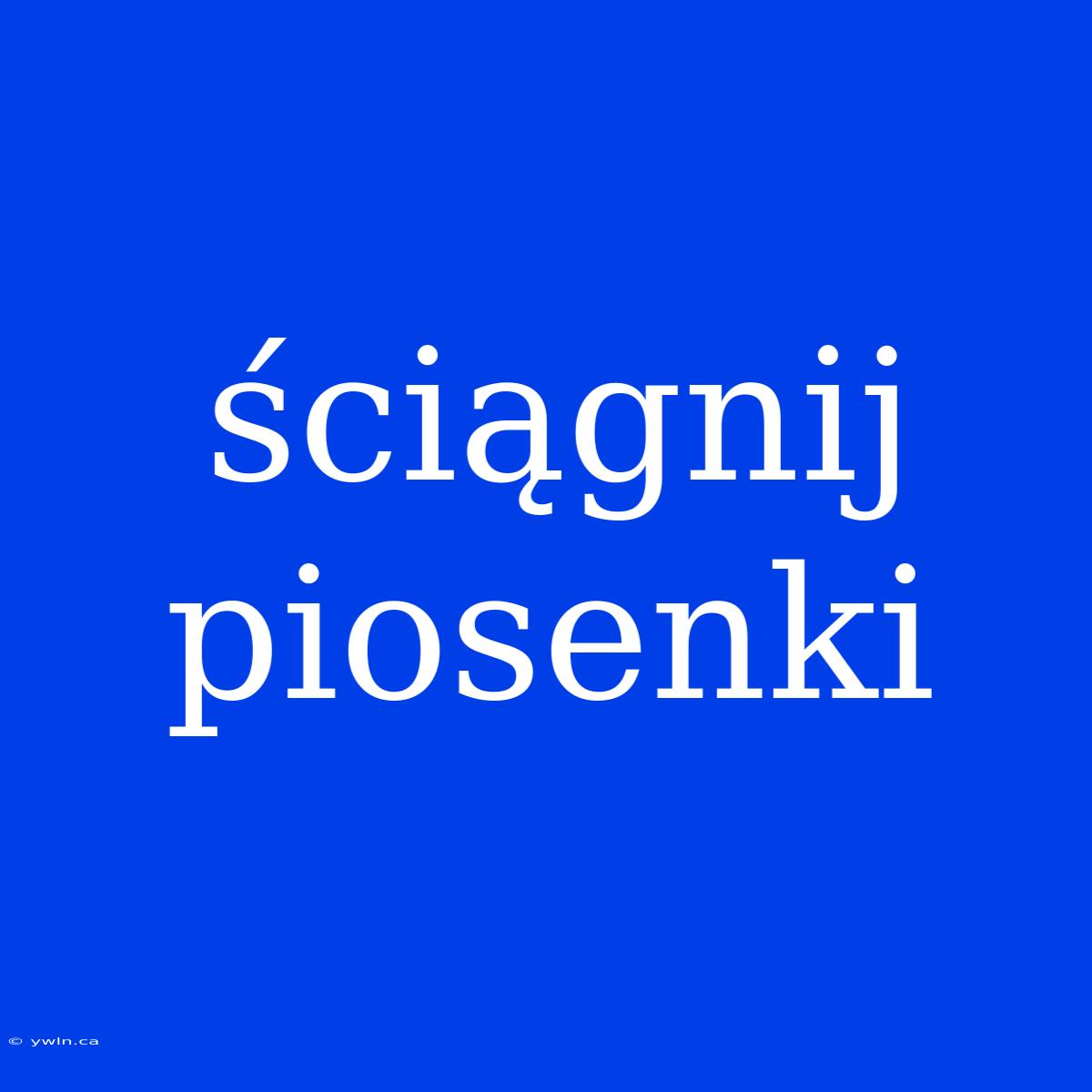 Ściągnij Piosenki