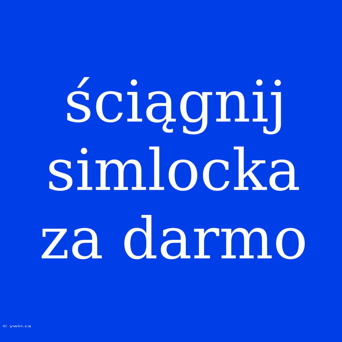 Ściągnij Simlocka Za Darmo