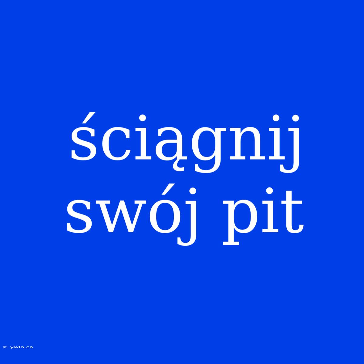 Ściągnij Swój Pit