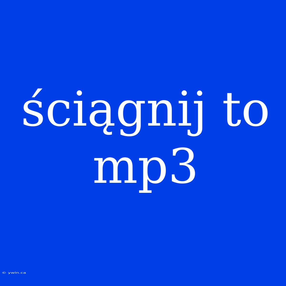 Ściągnij To Mp3