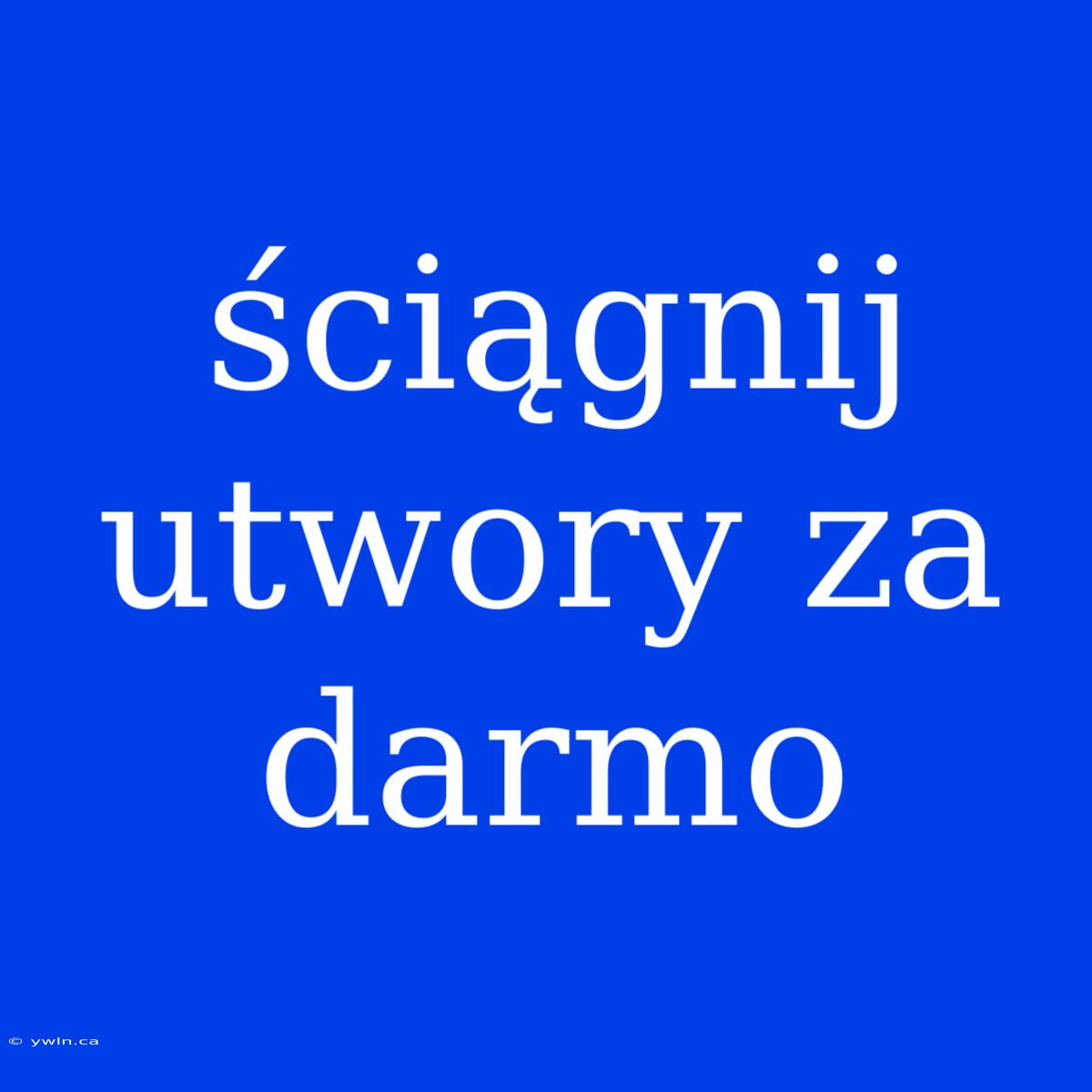 Ściągnij Utwory Za Darmo