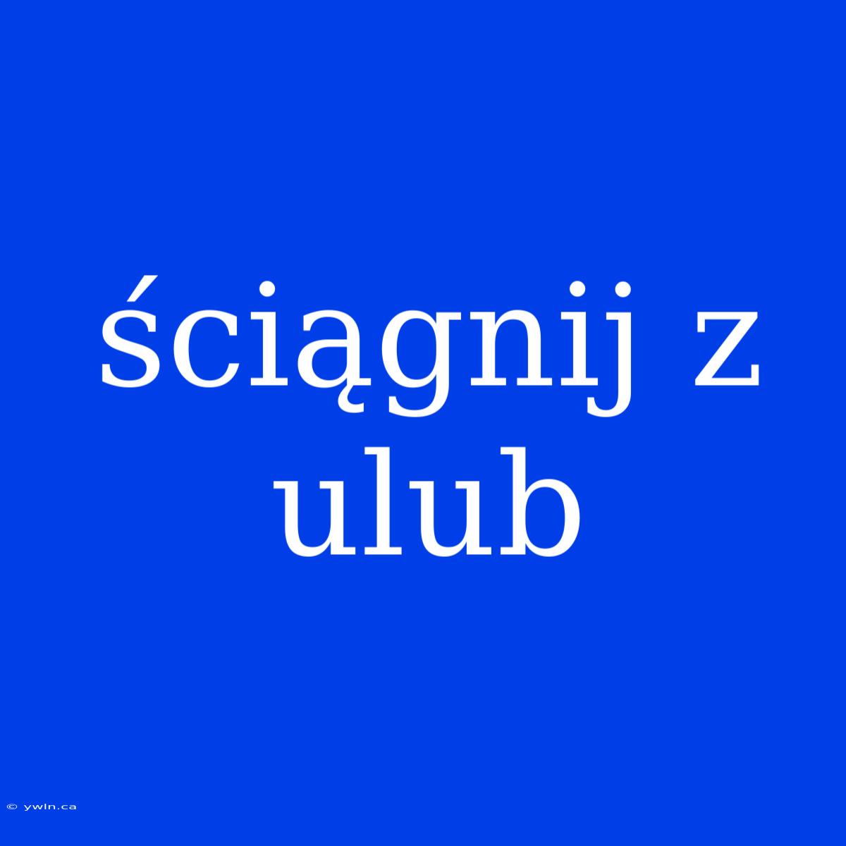 Ściągnij Z Ulub