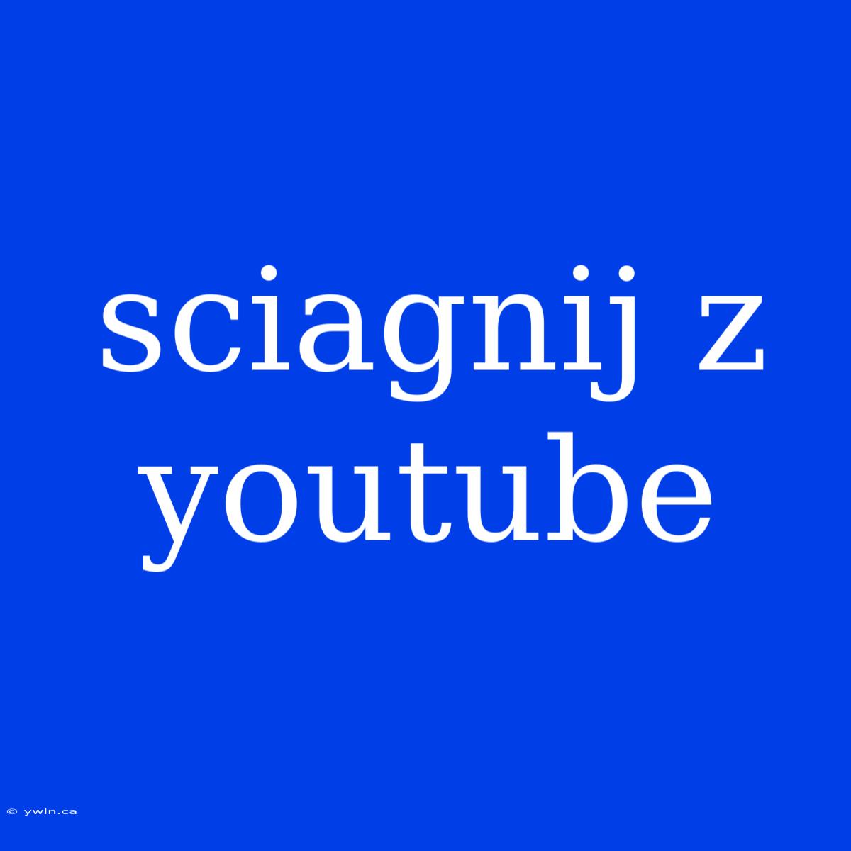 Sciagnij Z Youtube