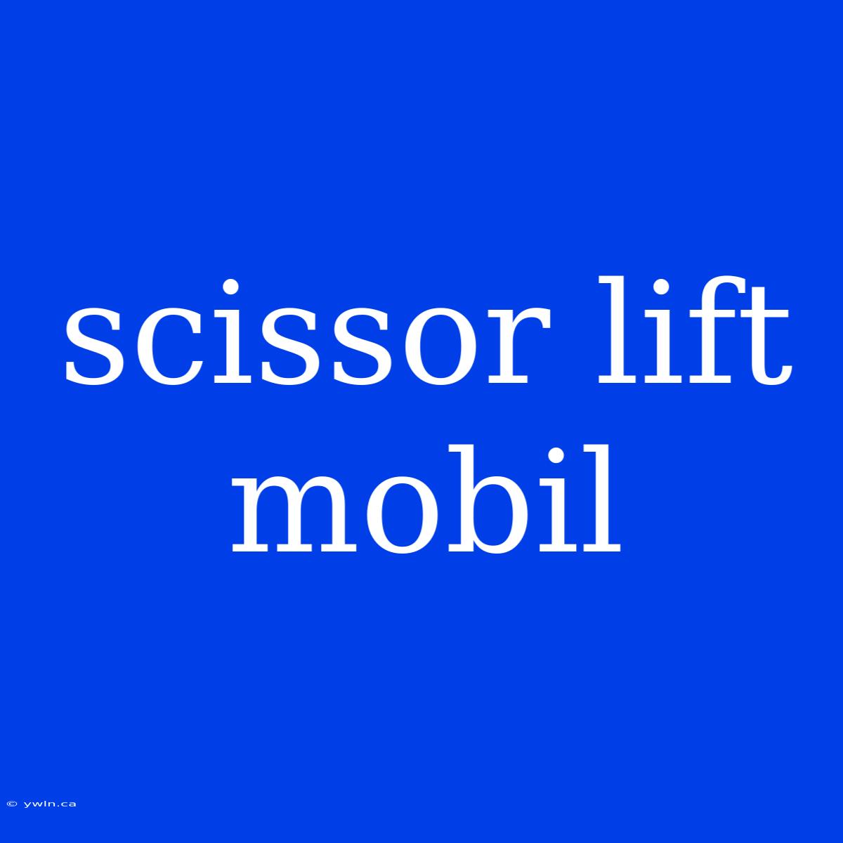 Scissor Lift Mobil