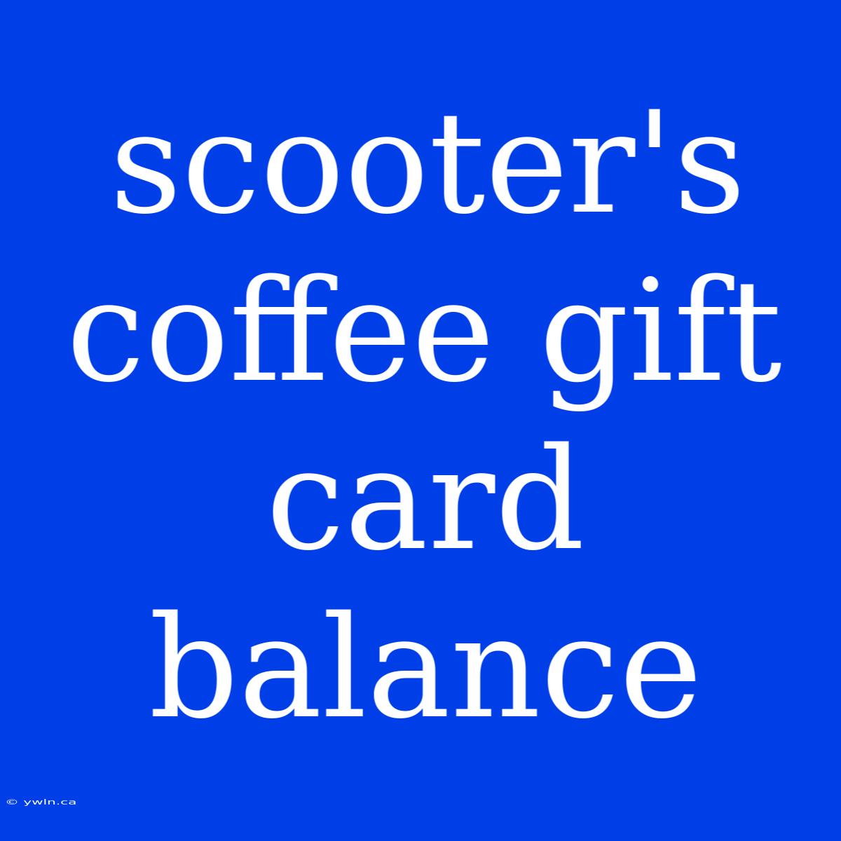 Scooter's Coffee Gift Card Balance