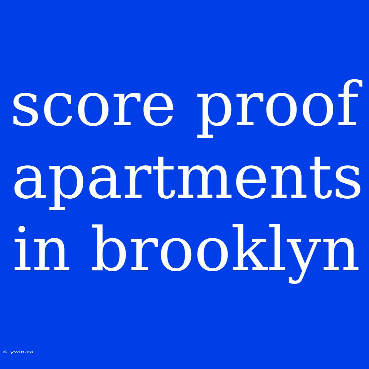 Score Proof Apartments In Brooklyn