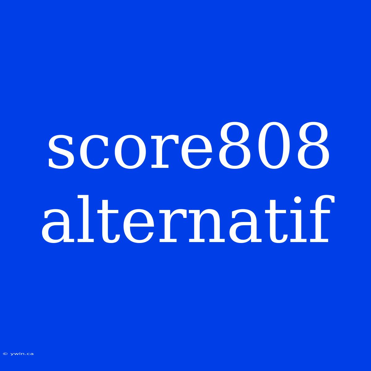 Score808 Alternatif