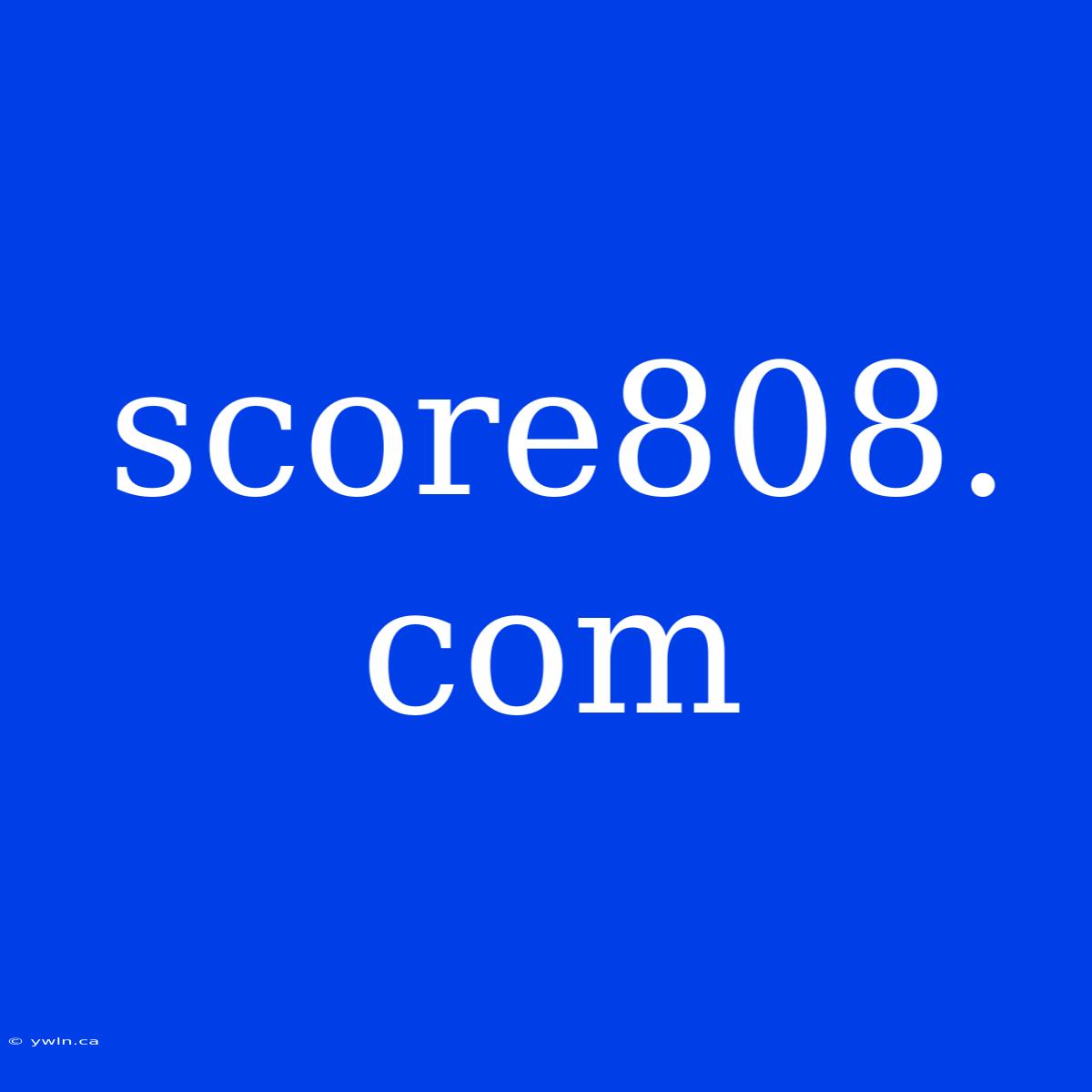 Score808. Com