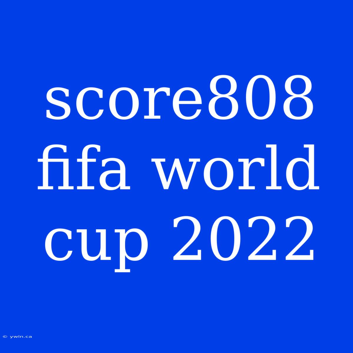 Score808 Fifa World Cup 2022