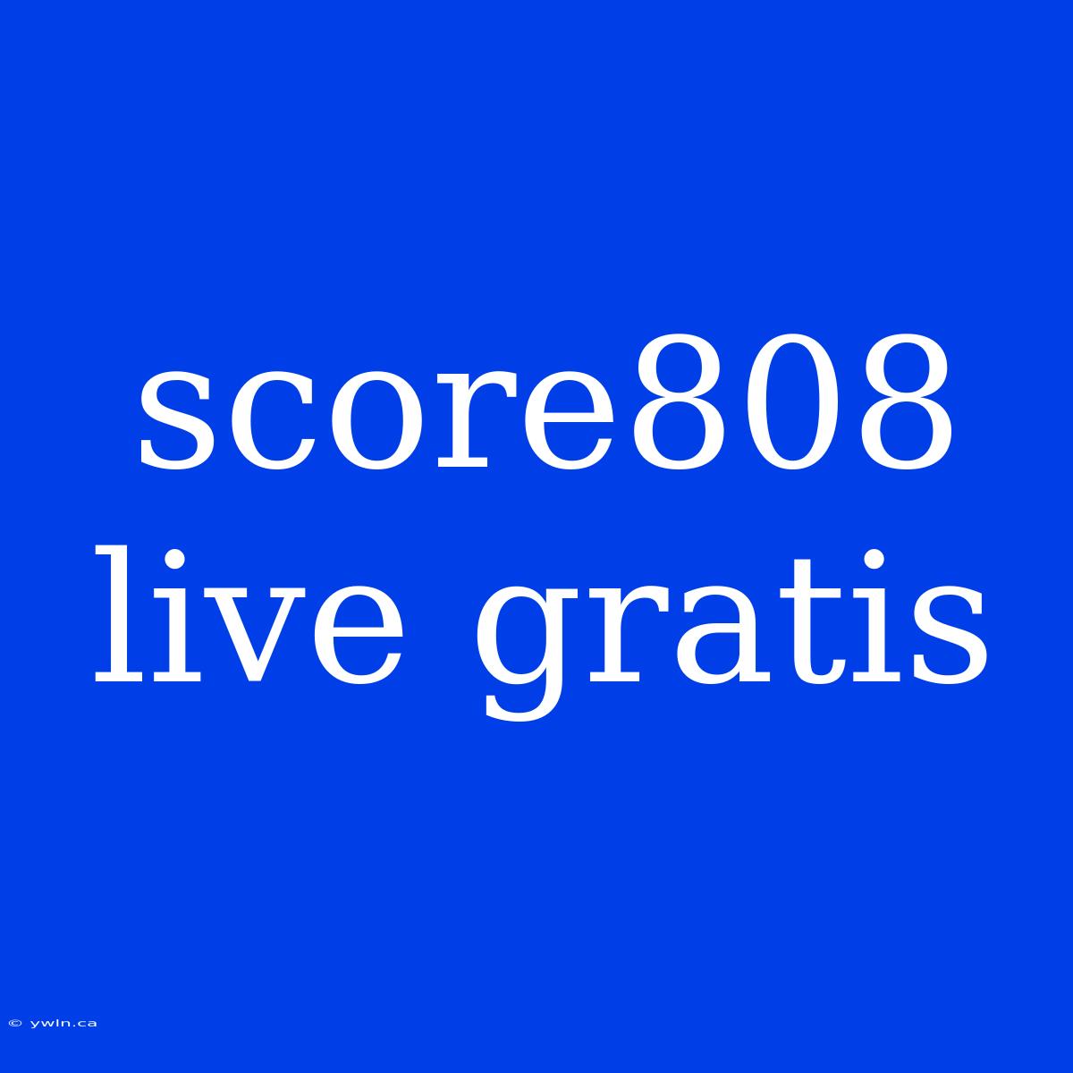 Score808 Live Gratis