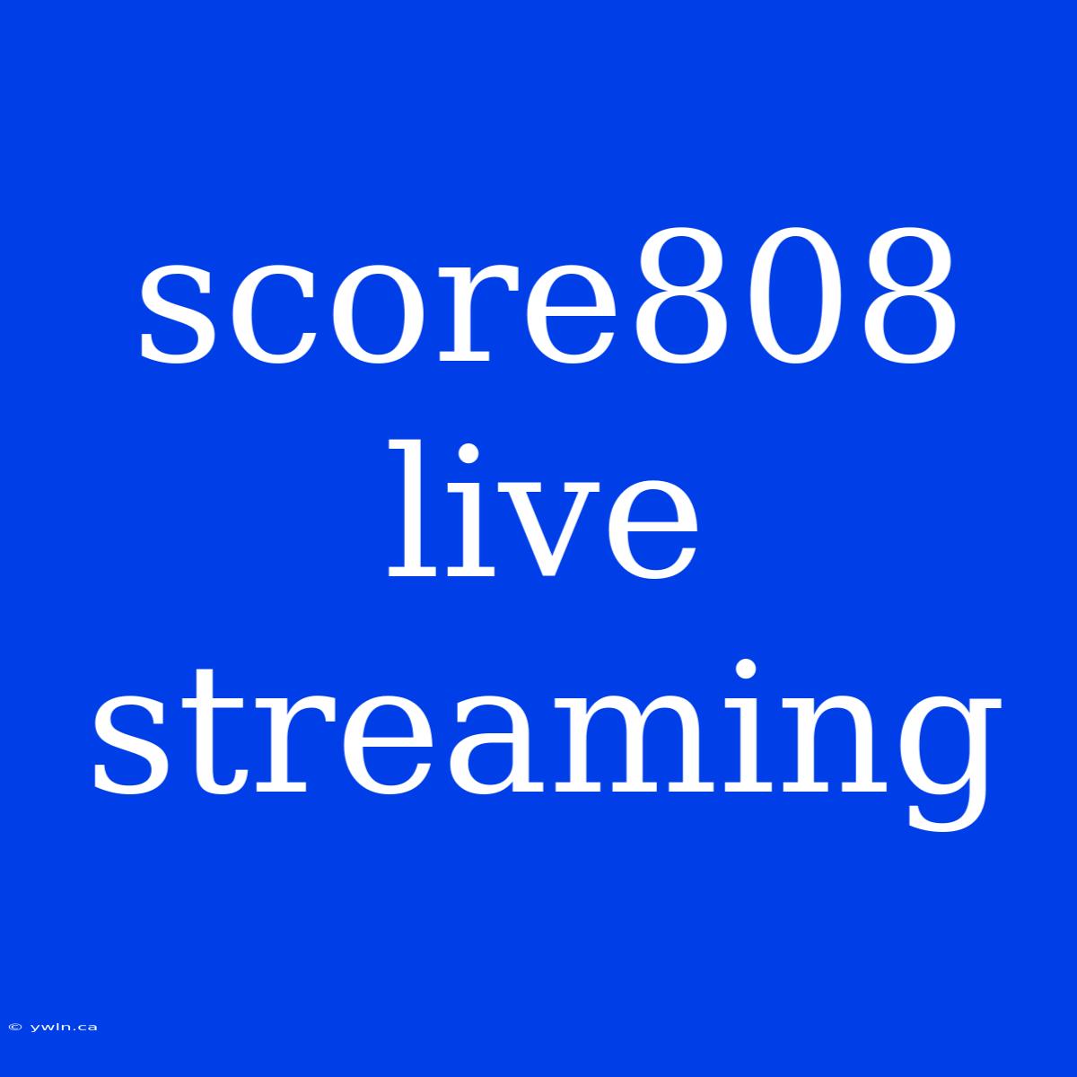 Score808 Live Streaming