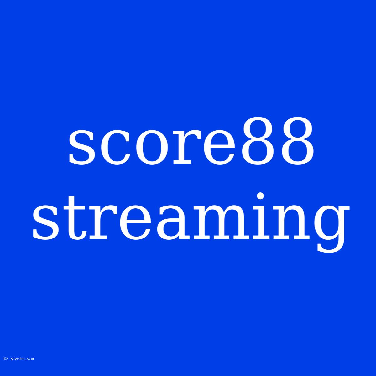 Score88 Streaming