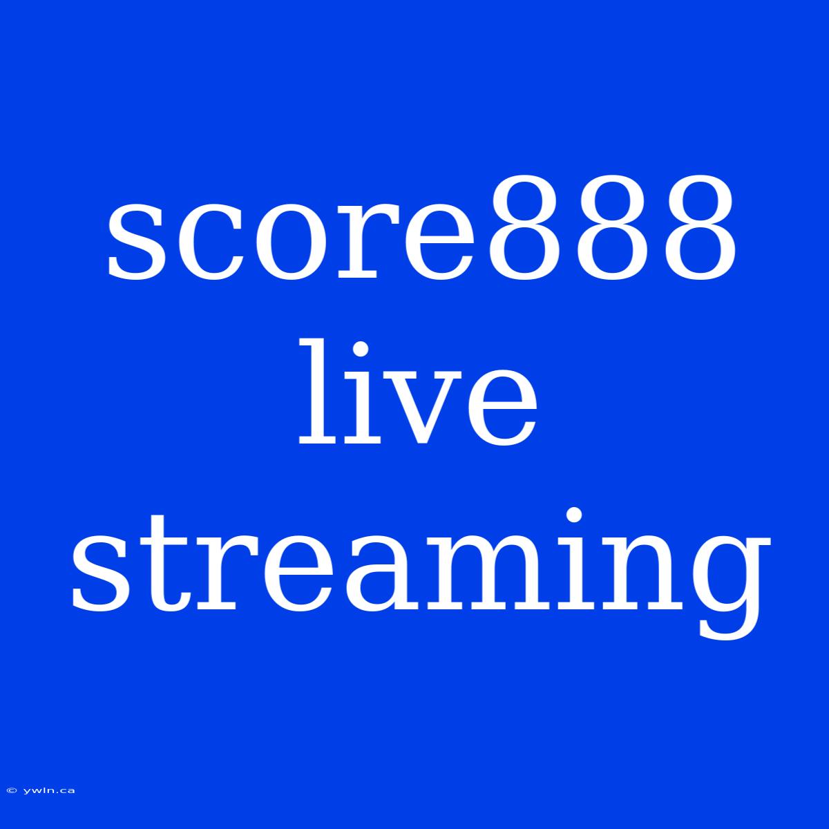 Score888 Live Streaming