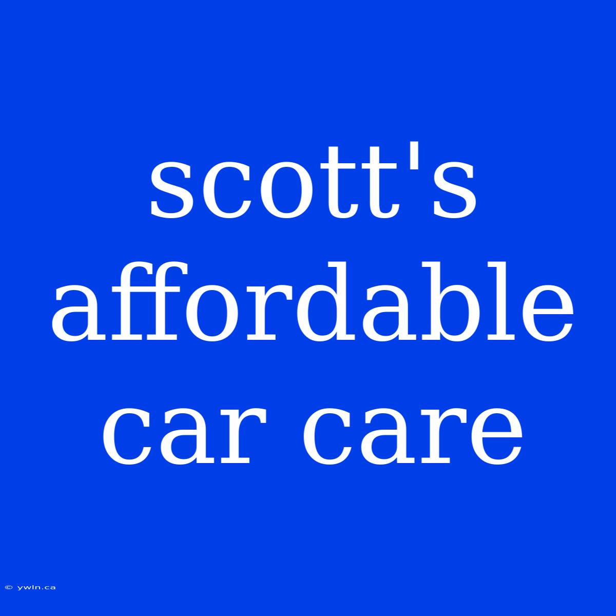 Scott's Affordable Car Care