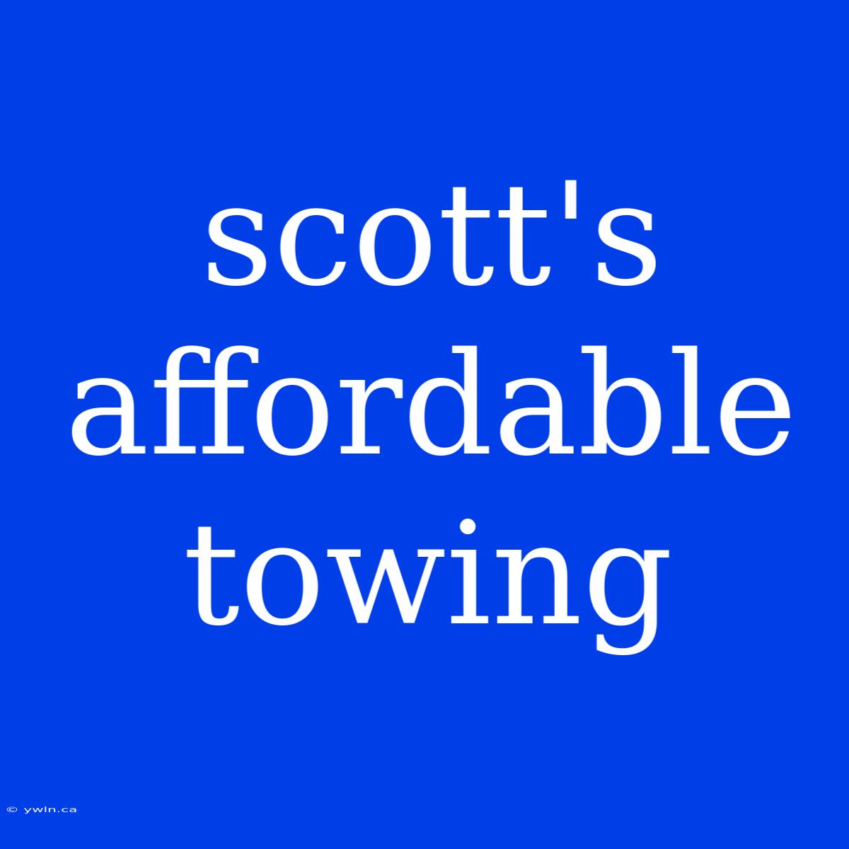 Scott's Affordable Towing