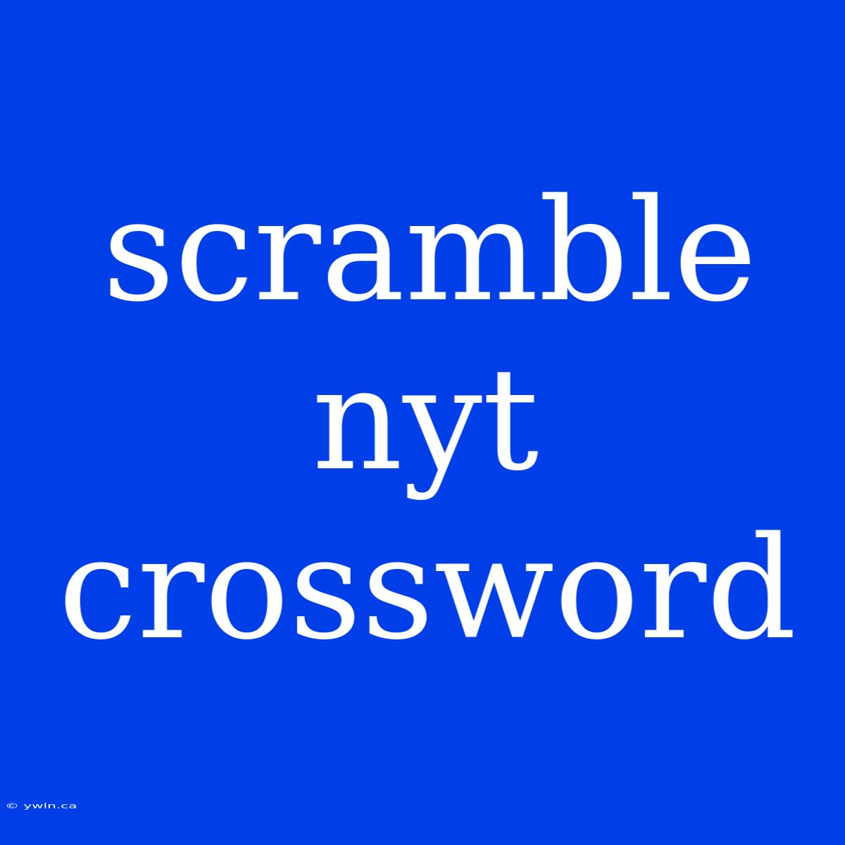 Scramble Nyt Crossword