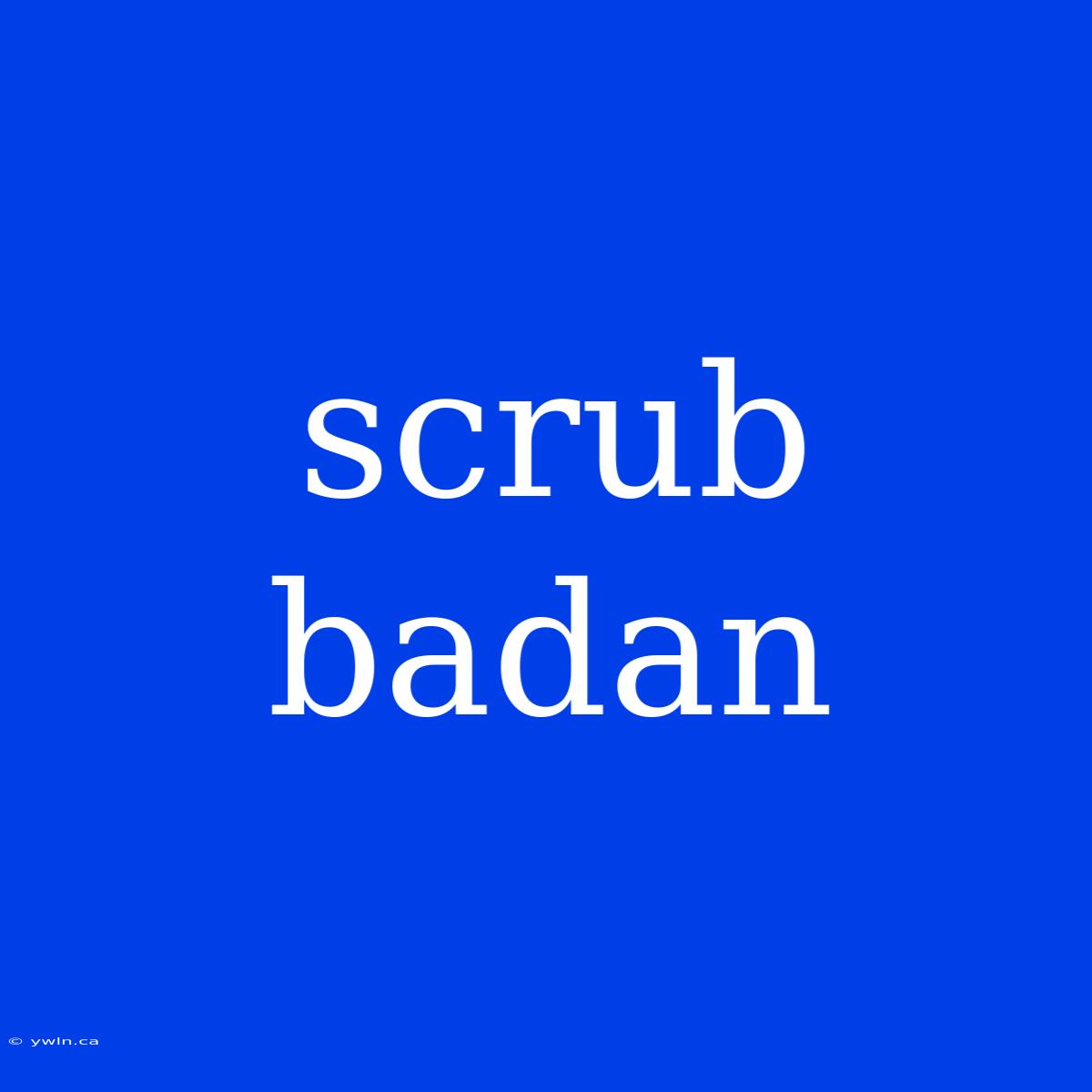 Scrub Badan