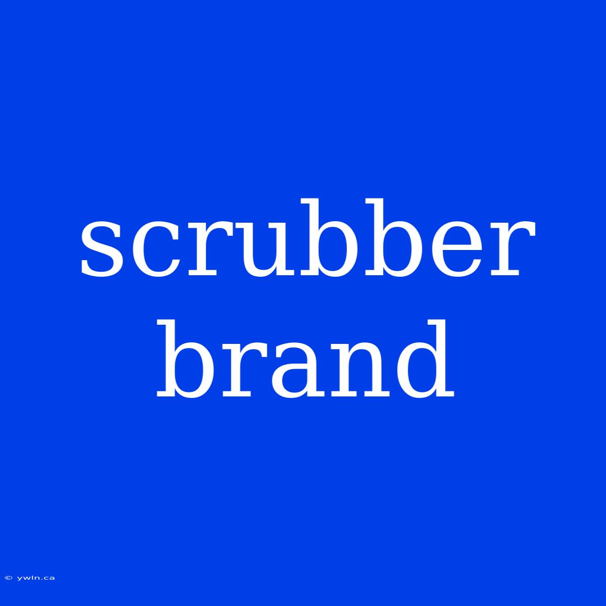 Scrubber Brand