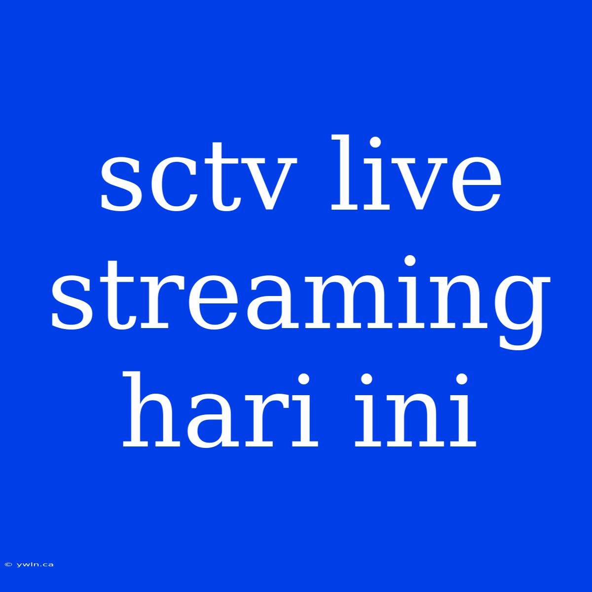 Sctv Live Streaming Hari Ini