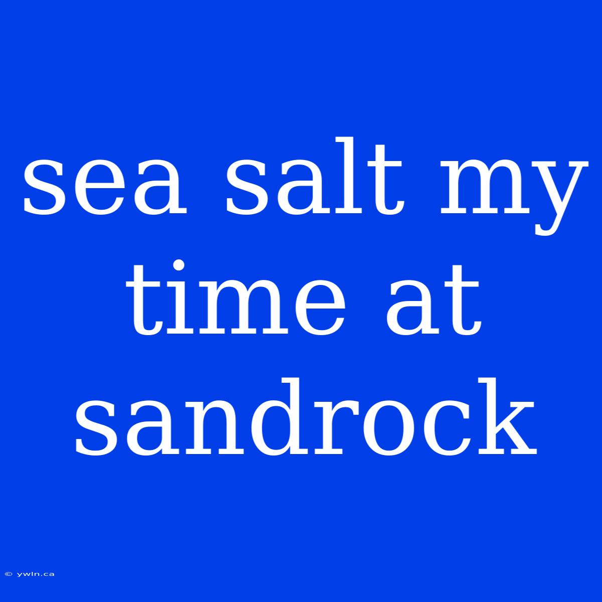 Sea Salt My Time At Sandrock