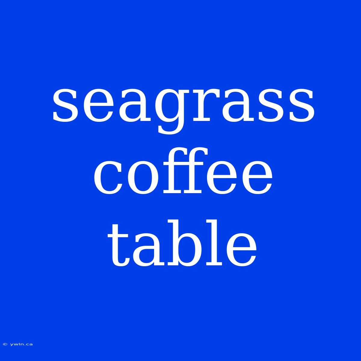 Seagrass Coffee Table