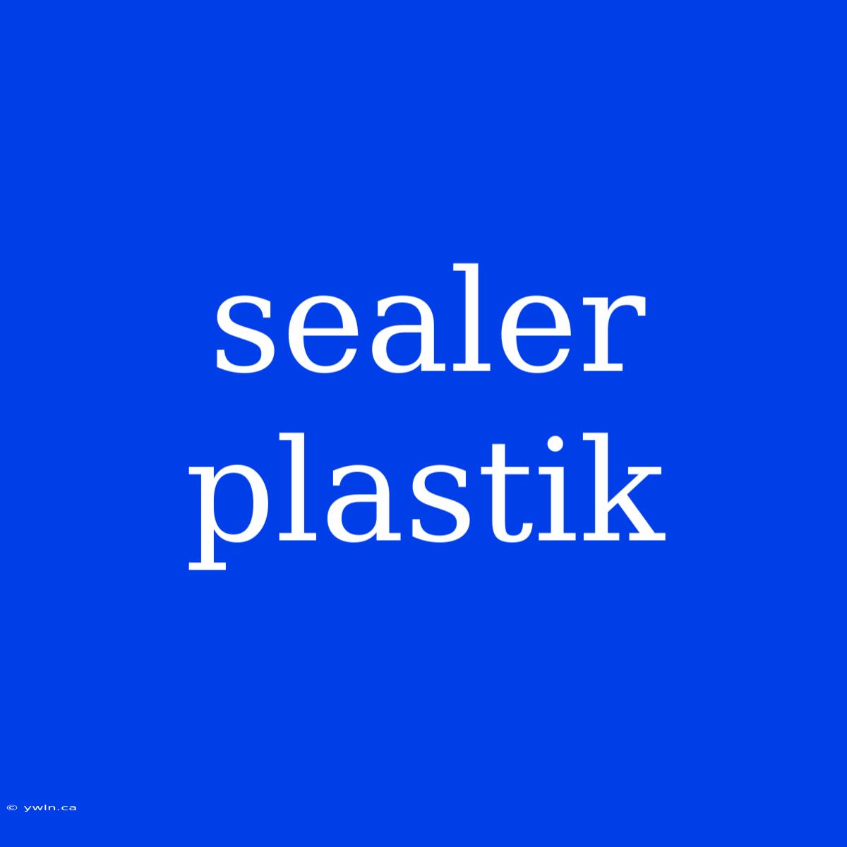 Sealer Plastik