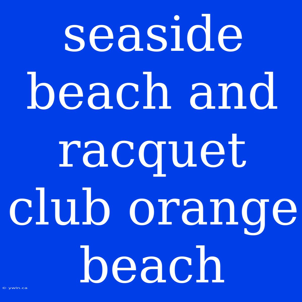 Seaside Beach And Racquet Club Orange Beach