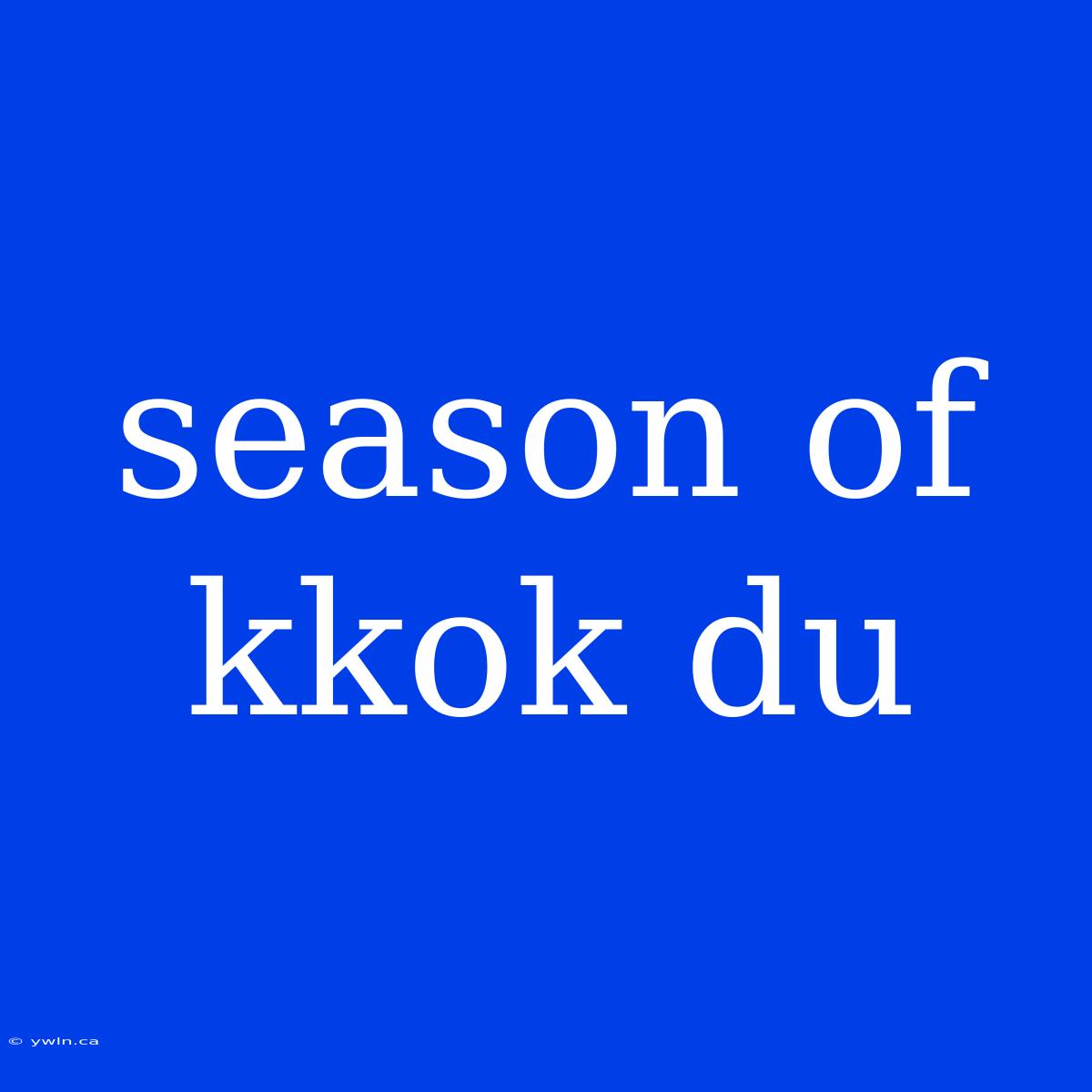 Season Of Kkok Du