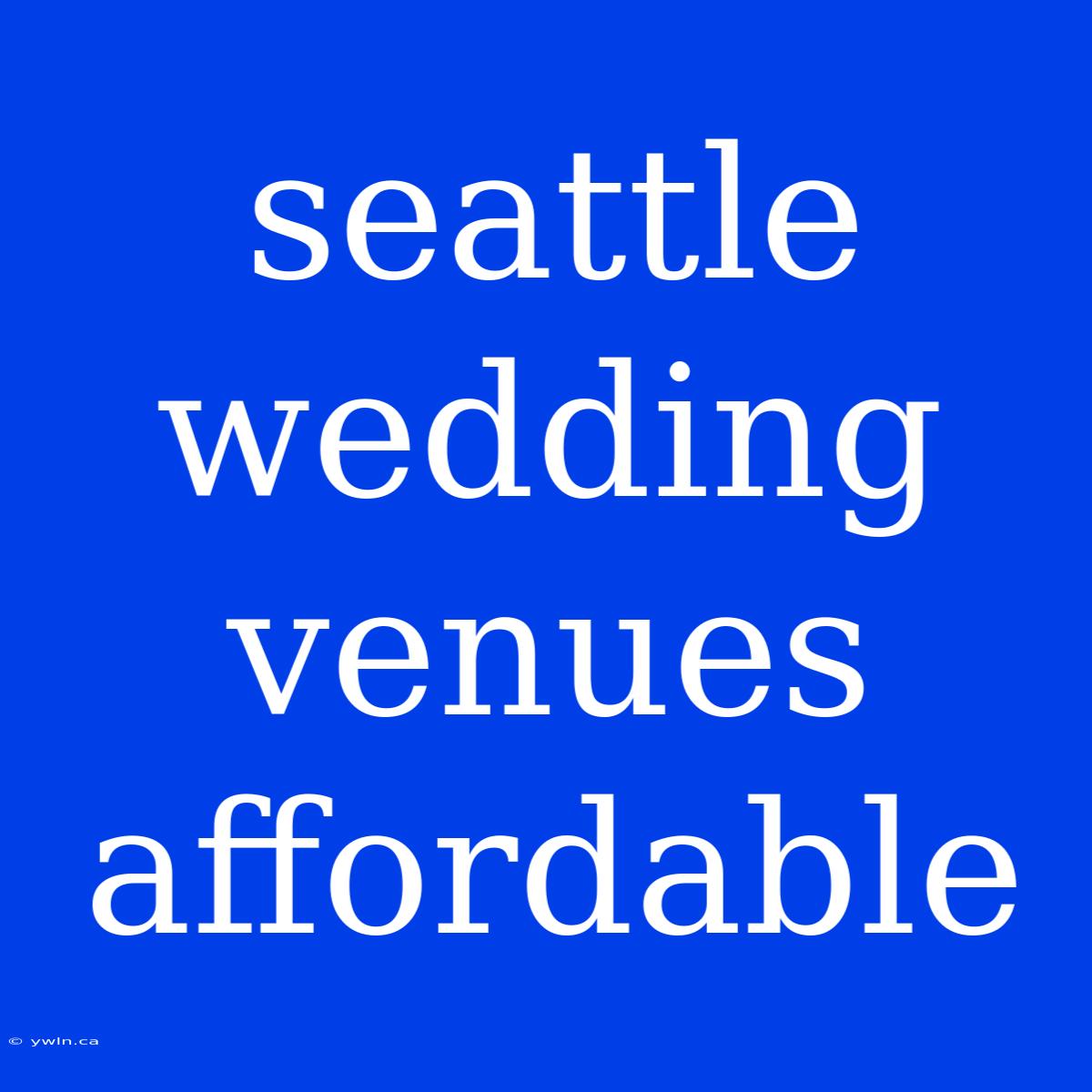 Seattle Wedding Venues Affordable