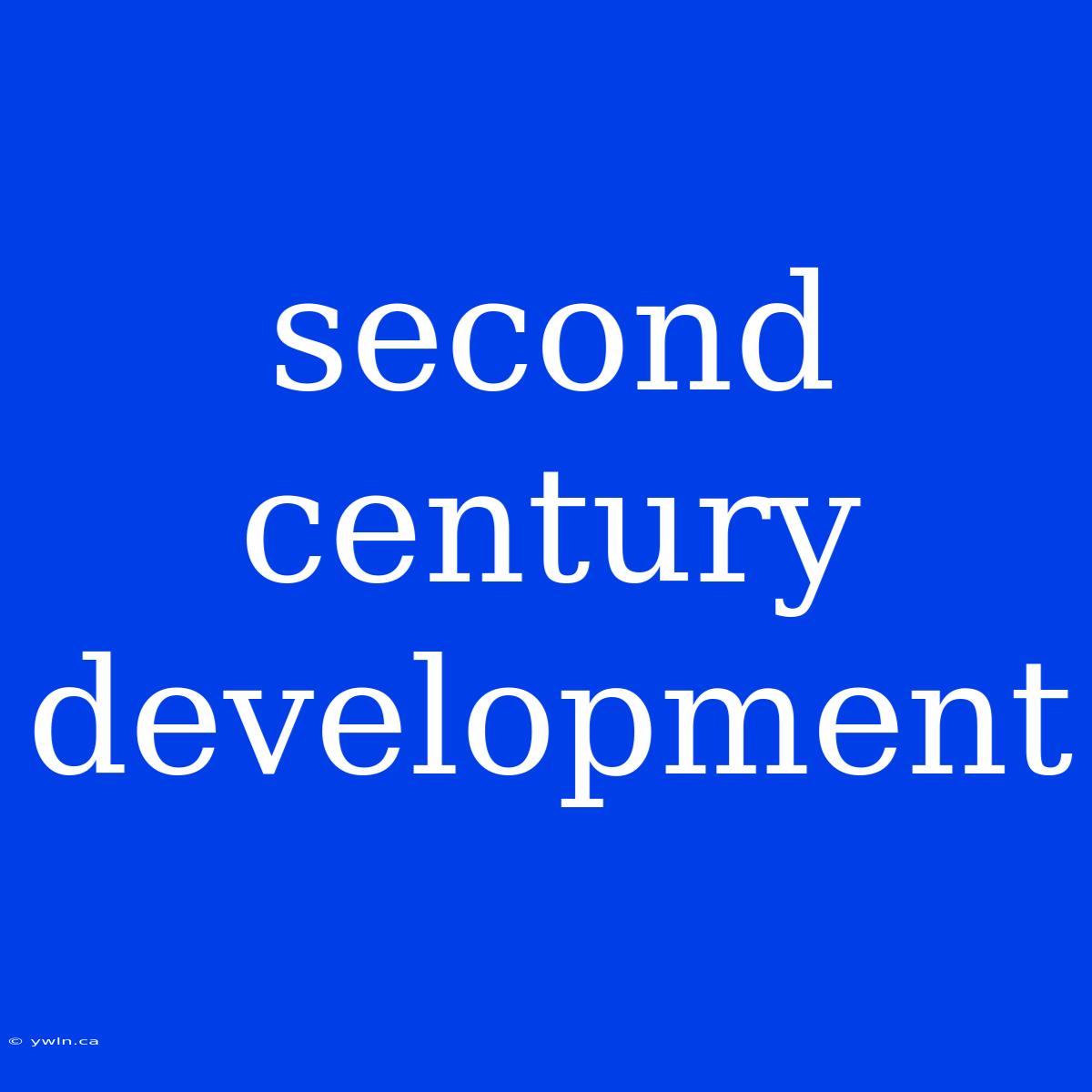 Second Century Development