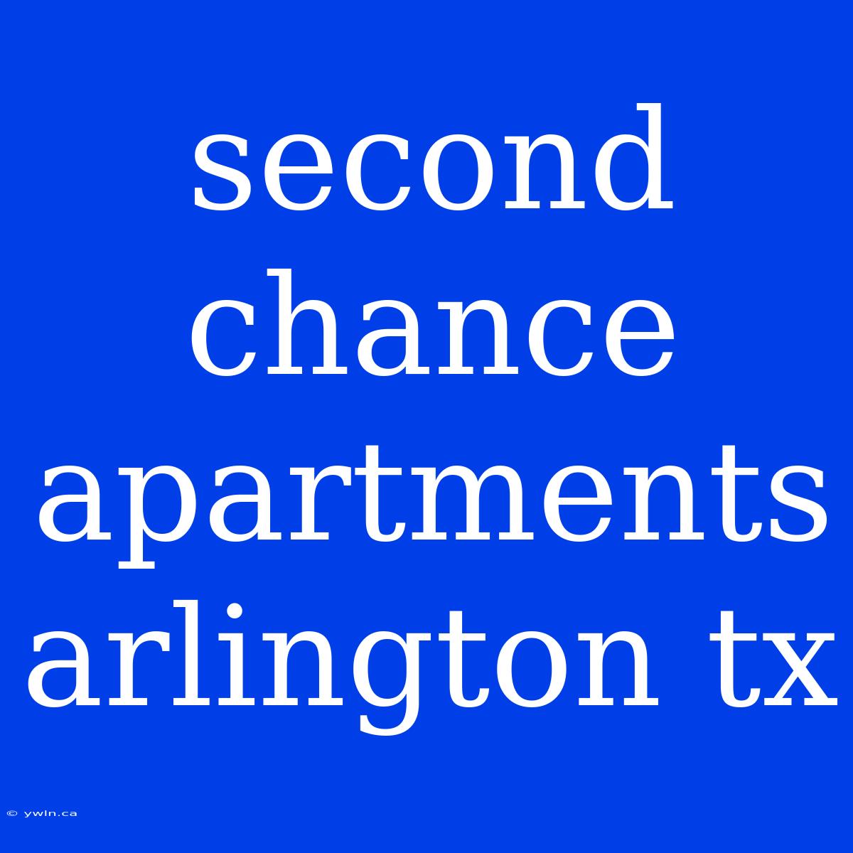 Second Chance Apartments Arlington Tx