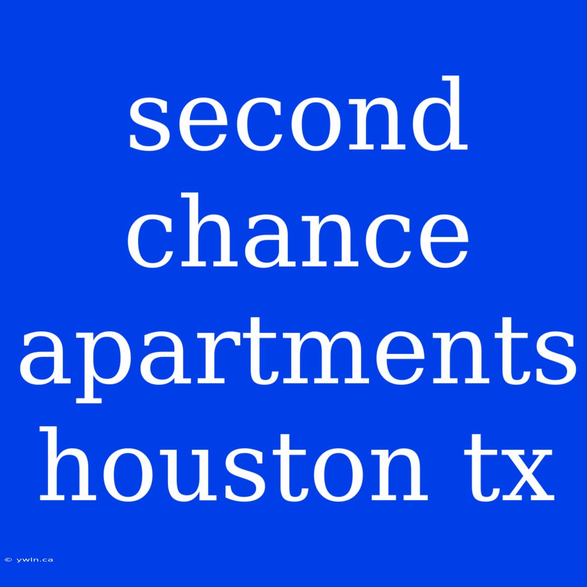 Second Chance Apartments Houston Tx