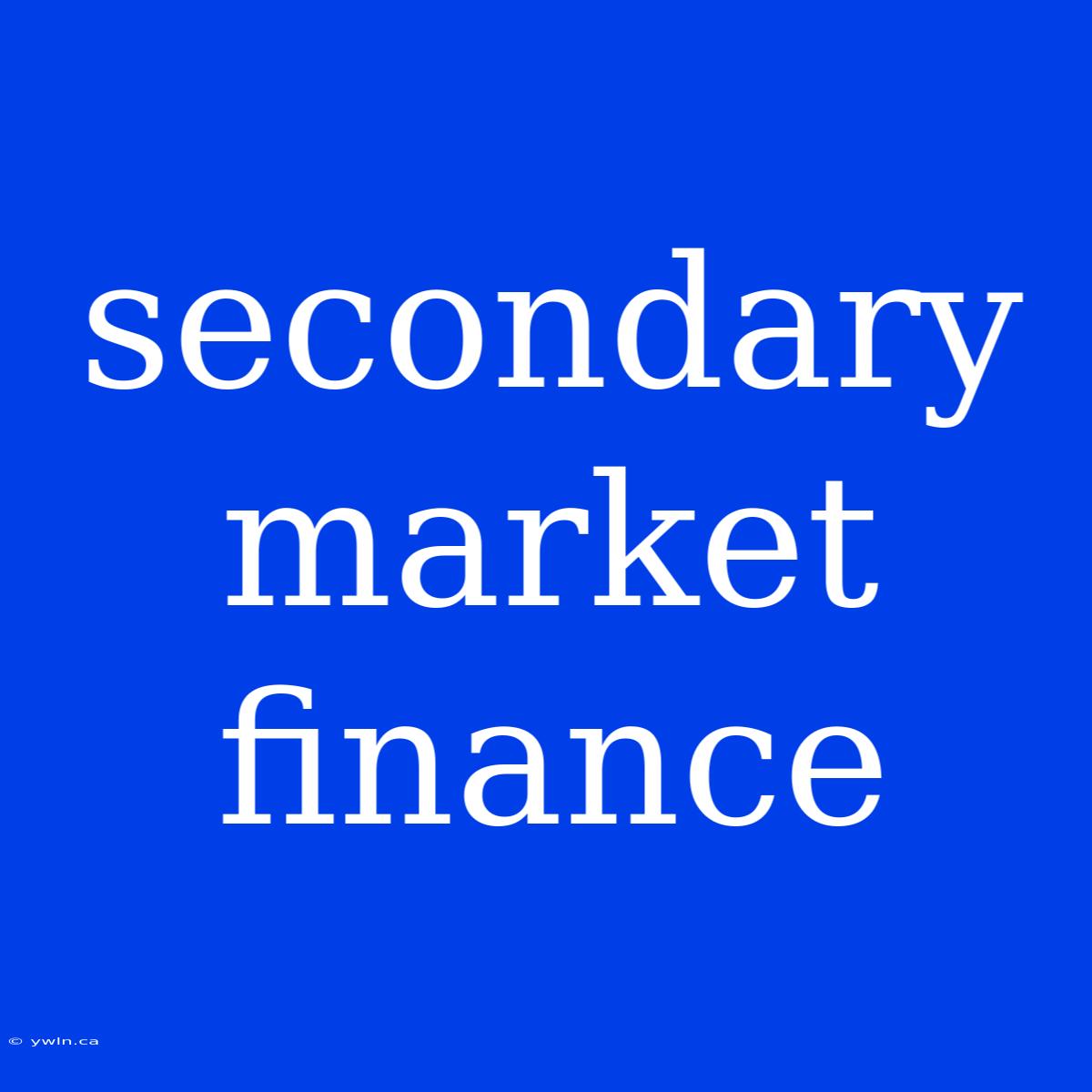 Secondary Market Finance