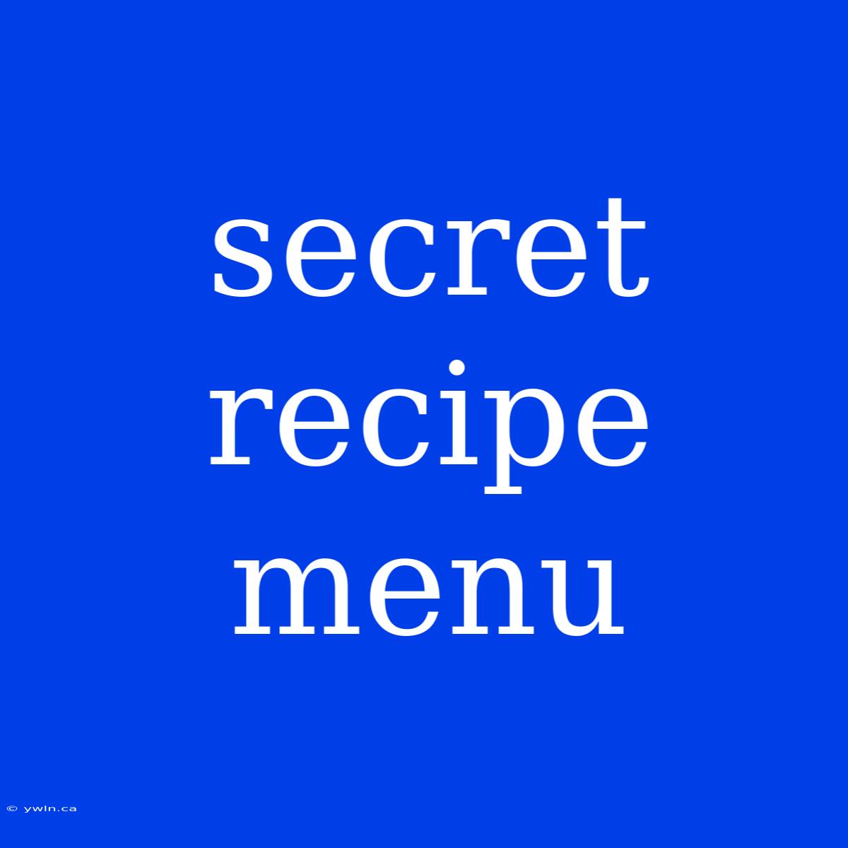 Secret Recipe Menu