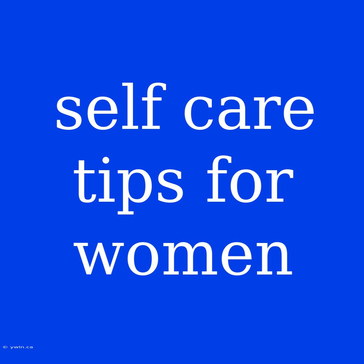 Self Care Tips For Women