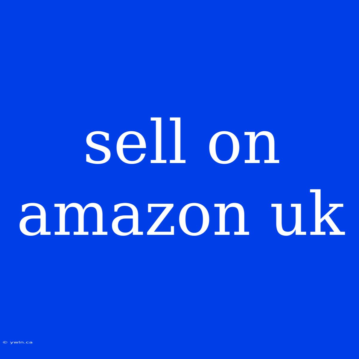 Sell On Amazon Uk