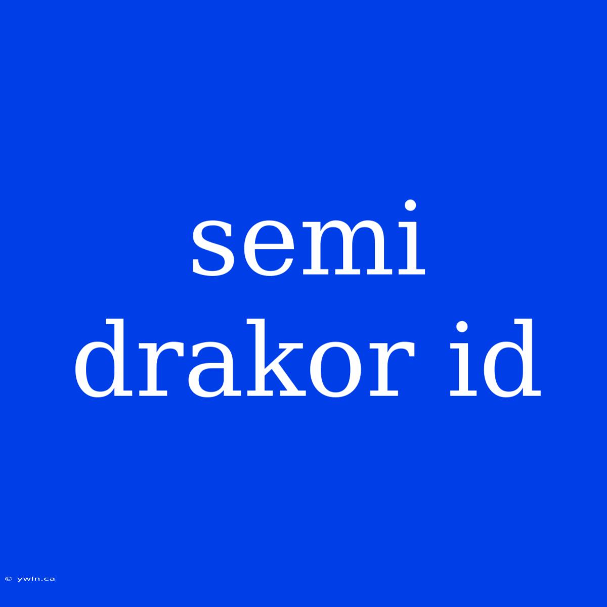 Semi Drakor Id