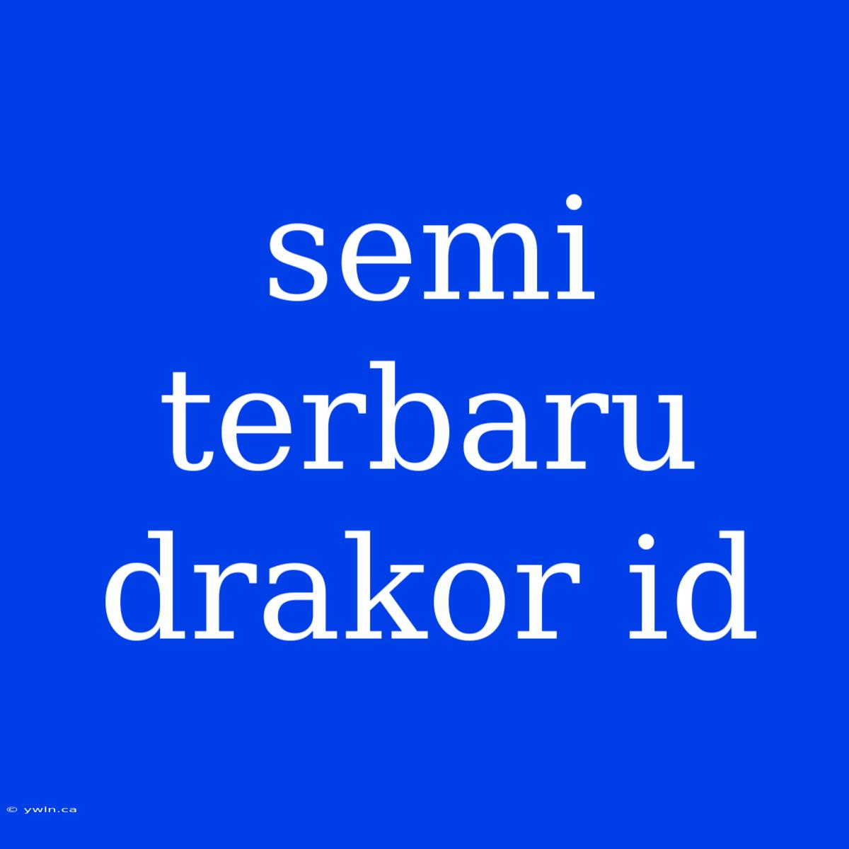 Semi Terbaru Drakor Id