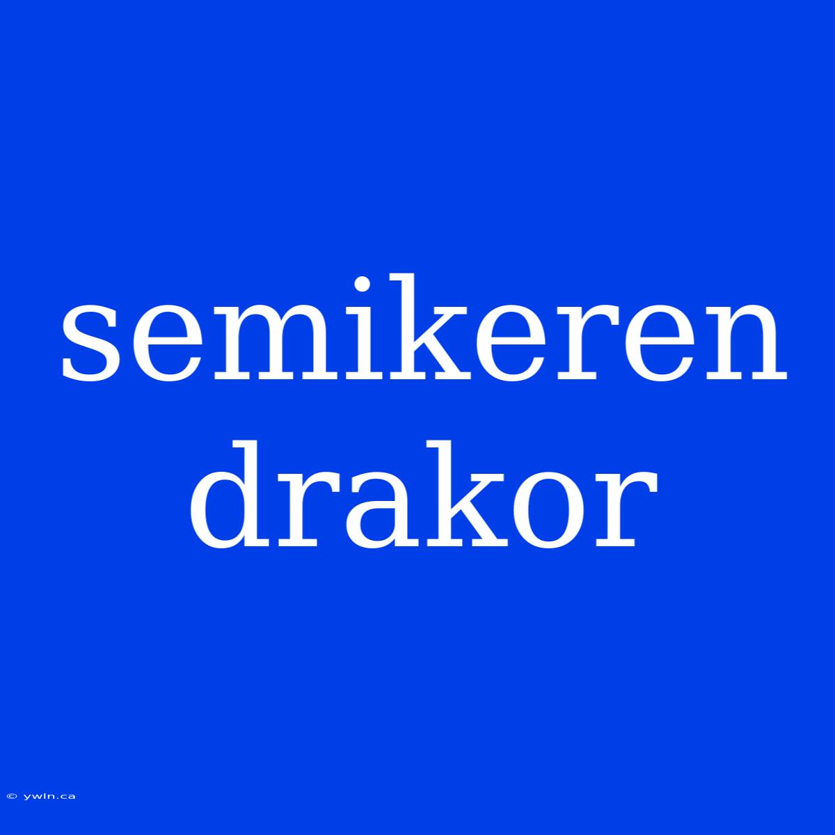 Semikeren Drakor