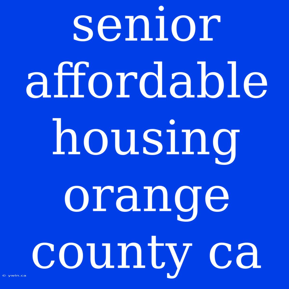 Senior Affordable Housing Orange County Ca