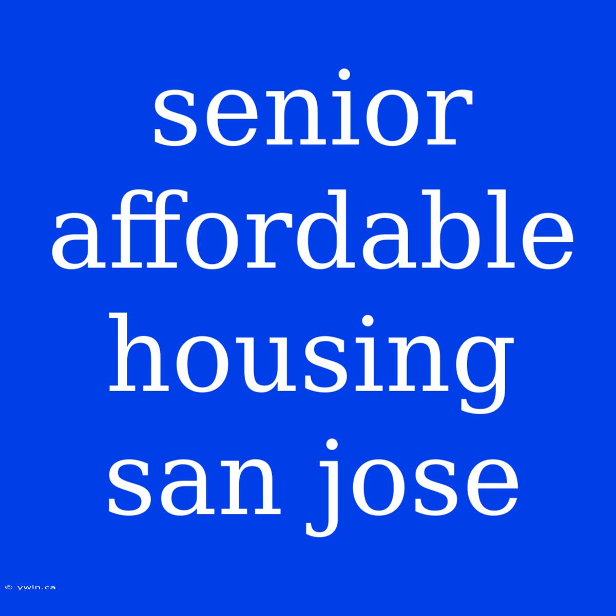 Senior Affordable Housing San Jose